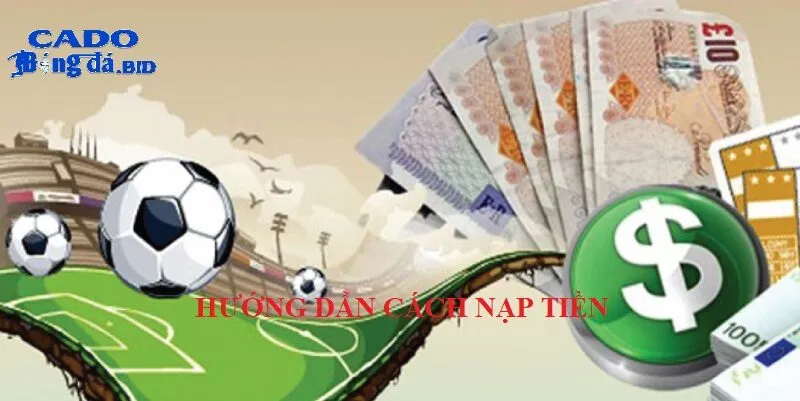 Hướng dẫn chi tiết cách nạp tiền vào trang cá độ bóng đá uy tín